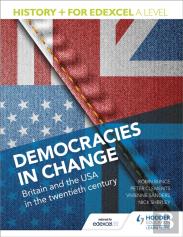 History+ For Edexcel A Level: Democracies In Change: Britain And The Usa In The Twentieth Century