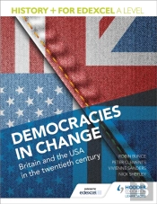 History+ For Edexcel A Level: Democracies In Change: Britain And The Usa In The Twentieth Century