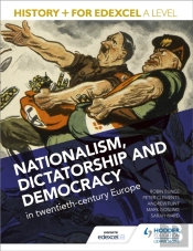 History+ For Edexcel A Level: Nationalism, Dictatorship And Democracy In Twentieth-Century Europe