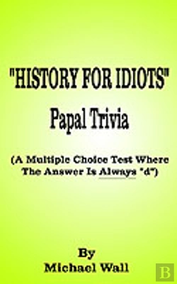 Bertrand.pt - History For Idiots Papal Trivia