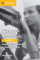 History For The Ib Diploma Paper 3 Impact Of The World Wars On South-East Asia