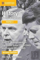 History For The Ib Diploma Paper 3 Political Developments In The United States (1945-1980) And Canada (1945-1982)