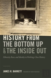 History From The Bottom Up And The Inside Out