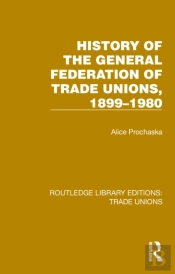 History General Federation Trade Unions, 1899-1980