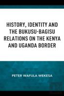 History, Identity And The Bukusu-Bagisu Relations On The Kenya And Uganda Border