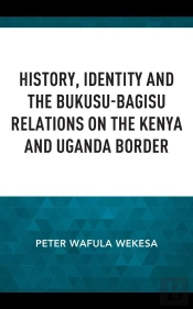 History, Identity And The Bukusu-Bagisu Relations On The Kenya And Uganda Border