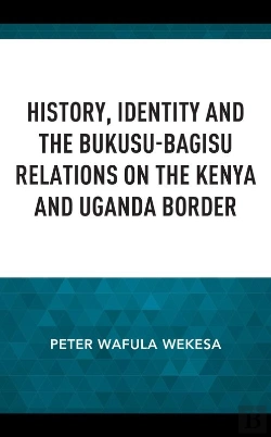Bertrand.pt - History, Identity And The Bukusu-Bagisu Relations On The Kenya And Uganda Border