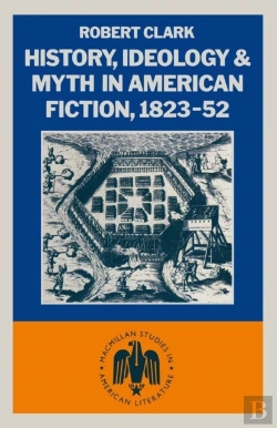 Bertrand.pt - History, Ideology And Myth In American Fiction, 1823-52
