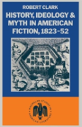 History, Ideology And Myth In American Fiction, 1823-52