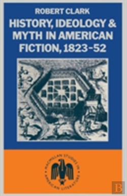 Bertrand.pt - History, Ideology And Myth In American Fiction, 1823-52
