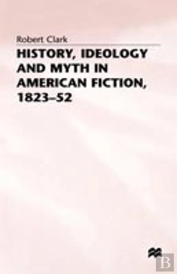 Bertrand.pt - History, Ideology And Myth In American Fiction, 1823â€“52