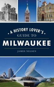 History Lover'S Guide To Milwaukee