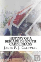History Of A Brigade Of South Carolinians