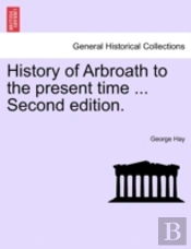 History Of Arbroath To The Present Time