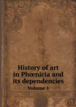 Bertrand.pt - History Of Art In Ph Nicia And Its Dependencies Volume 1