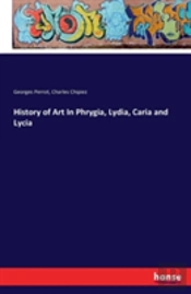 History Of Art In Phrygia, Lydia, Caria And Lycia