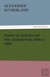 History Of Australia And New Zealand From 1606 To 1890