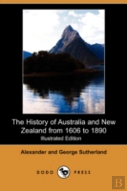 Bertrand.pt - History Of Australia And New Zealand From 1606 To 1890 (Illustrated Edition) (Dodo Press)