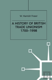History Of British Trade Unionism 1700 1998