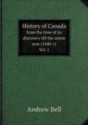 History Of Canada From The Time Of Its Discovery Till The Union Year (1840-1) Vol. 1