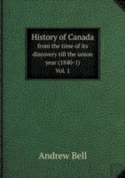 Bertrand.pt - History Of Canada From The Time Of Its Discovery Till The Union Year (1840-1) Vol. 1