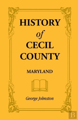 Bertrand.pt - History Of Cecil County, Maryland, And The Early Settlements Around The Head Of Chesapeake Bay And On The Delaware River, With Sketches Of Some Of The