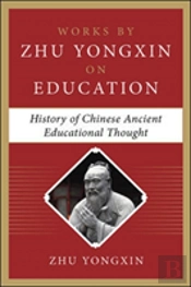 History Of Chinese Ancient Educational Thought (Works By Zhu Yongxin On Education Series)