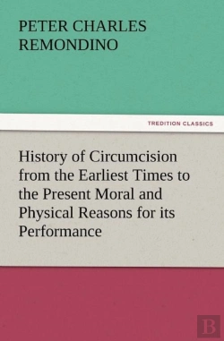 Bertrand.pt - History Of Circumcision From The Earliest Times To The Present Moral And Physical Reasons For Its Performance