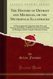 History Of Detroit And Michigan, Or The Metropolis Illustrated