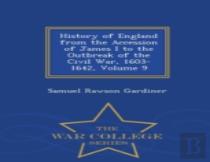 History Of England From The Accession Of James I. To The Outbreak Of The Civil War, 1603-1642, Volume 9 - War College Series