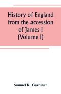 History Of England From The Accession Of James I. To The Outbreak Of The Civil War 1603-1642 (Volume I)