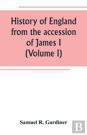 History Of England From The Accession Of James I. To The Outbreak Of The Civil War 1603-1642 (Volume I)