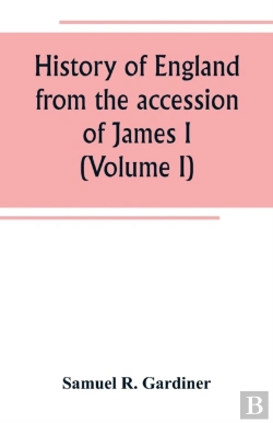 Bertrand.pt - History Of England From The Accession Of James I. To The Outbreak Of The Civil War 1603-1642 (Volume I)