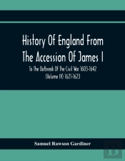History Of England From The Accession Of James I To The Outbreak Of The Civil War 1603-1642 (Volume Iv) 1621-1623