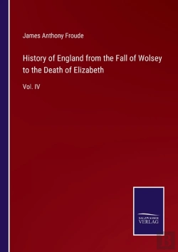 Bertrand.pt - History Of England From The Fall Of Wolsey To The Death Of Elizabeth