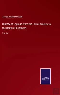 Bertrand.pt - History Of England From The Fall Of Wolsey To The Death Of Elizabeth