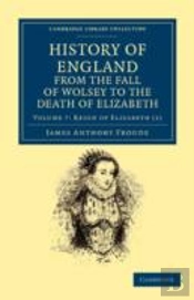 History Of England From The Fall Of Wolsey To The Death Of Elizabeth