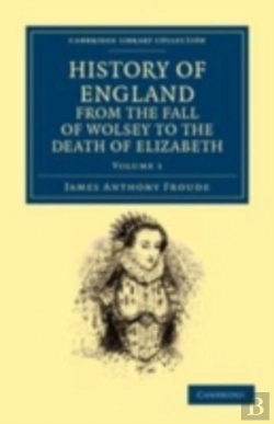 Bertrand.pt - History Of England From The Fall Of Wolsey To The Death Of Elizabeth