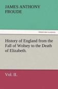 History Of England From The Fall Of Wolsey To The Death Of Elizabeth. Vol. Ii.