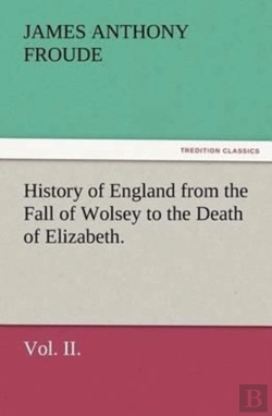 Bertrand.pt - History Of England From The Fall Of Wolsey To The Death Of Elizabeth. Vol. Ii.