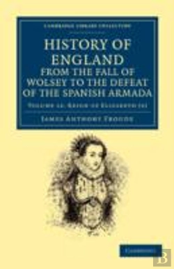 Bertrand.pt - History Of England From The Fall Of Wolsey To The Defeat Of The Spanish Armada