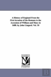 History Of England From The First Invasion Of The Romans To The Accession Of William And Mary In 1688. By John Lingard. Vol. 10