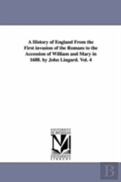 History Of England From The First Invasion Of The Romans To The Accession Of William And Mary In 1688. By John Lingard. Vol. 4