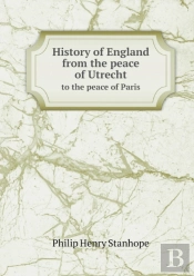 History Of England From The Peace Of Utrecht To The Peace Of Paris