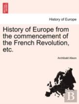 History Of Europe From The Commencement Of The French Revolution, Etc.