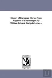 History Of European Morals From Augustus To Charlemagne. By William Edward Hartpole Lecky ...