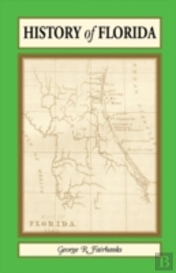 Bertrand.pt - History Of Florida: From Its Discovery By Ponce De Leon In 1512 To The Close Of The Florida War In 1842