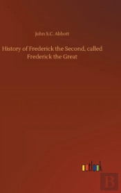 History Of Frederick The Second, Called Frederick The Great