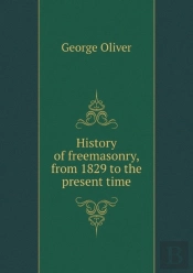 History Of Freemasonry, From 1829 To The Present Time