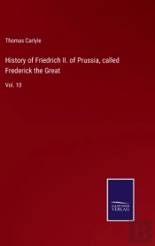 History Of Friedrich Ii. Of Prussia, Called Frederick The Great